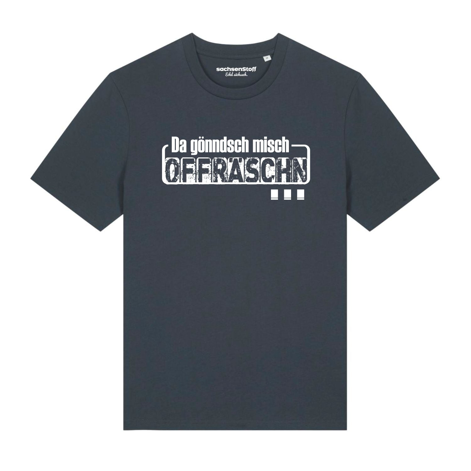 Da gönndsch misch Offräschn T-Shirt von sachsenStoff Sächsische Hoodies im Sachsen Dialekt Dresden Leipzig Mode Shop