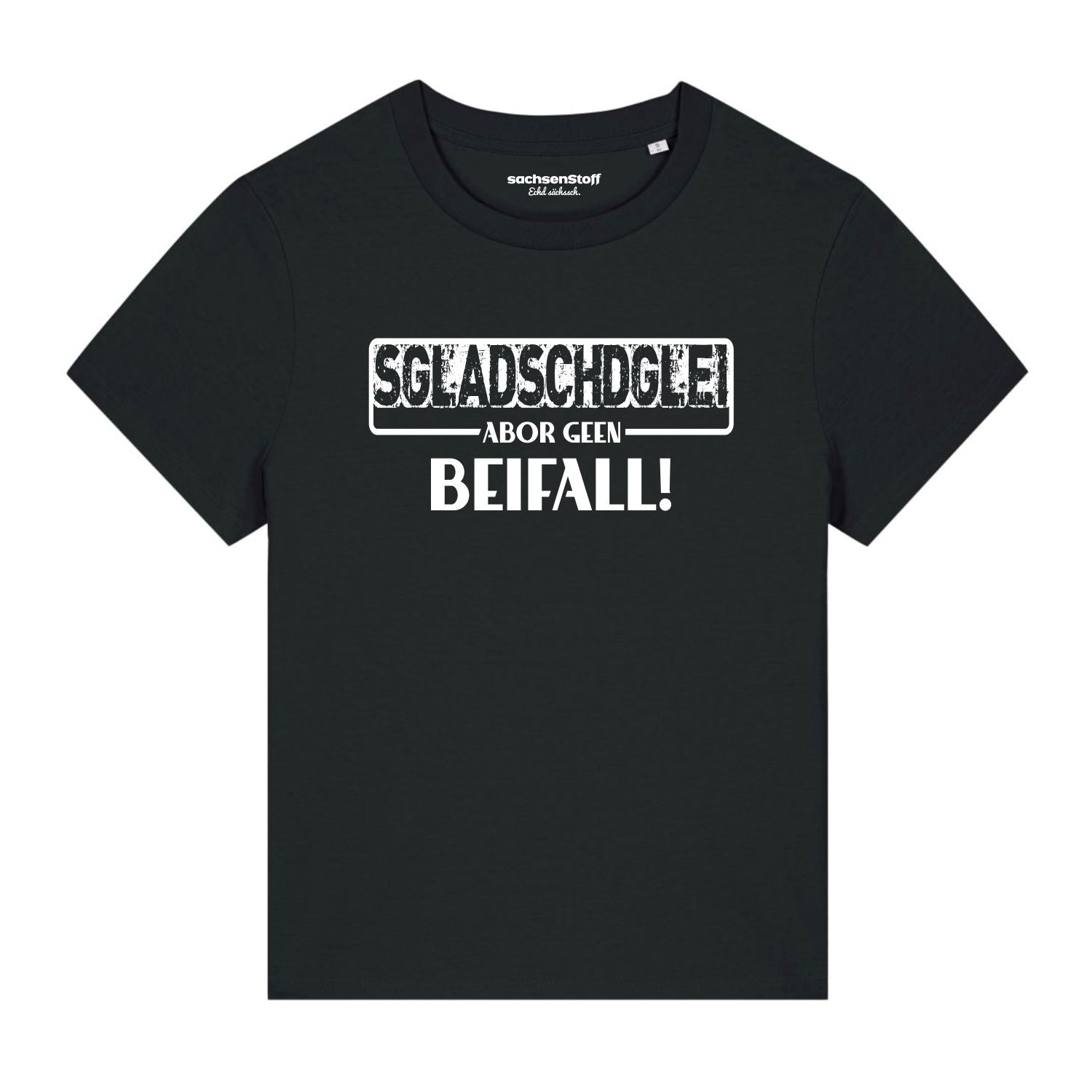Es gladschd glei aber geen Beifall Damen T-Shirt von sachsenStoff Sächsische Damenshirts im Sachsen Dialekt Dresden Leipzig Damenmode Shop