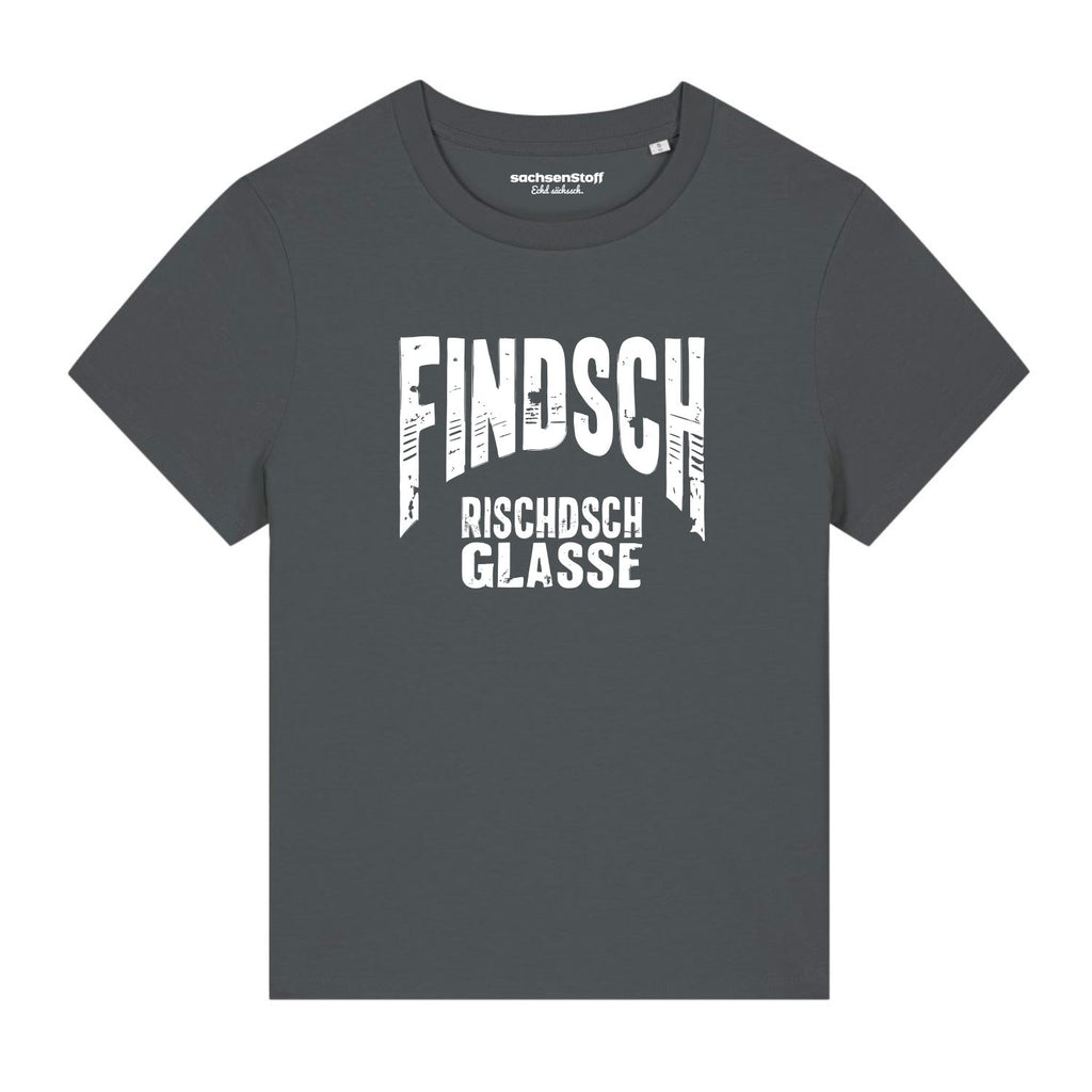 Findsch rischdsch glasse Damen T-Shirt von sachsenStoff Sächsische Damenshirts im Sachsen Dialekt Dresden Leipzig Damenmode Shop